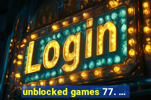 unblocked games 77. ...